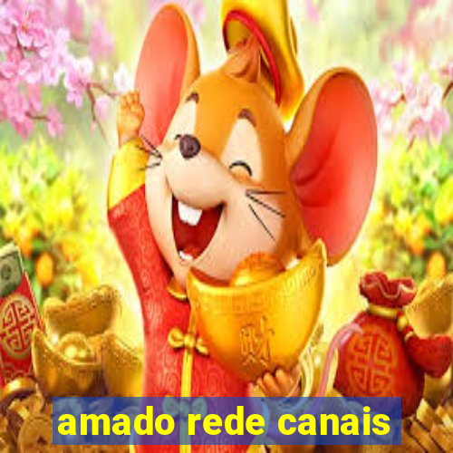 amado rede canais